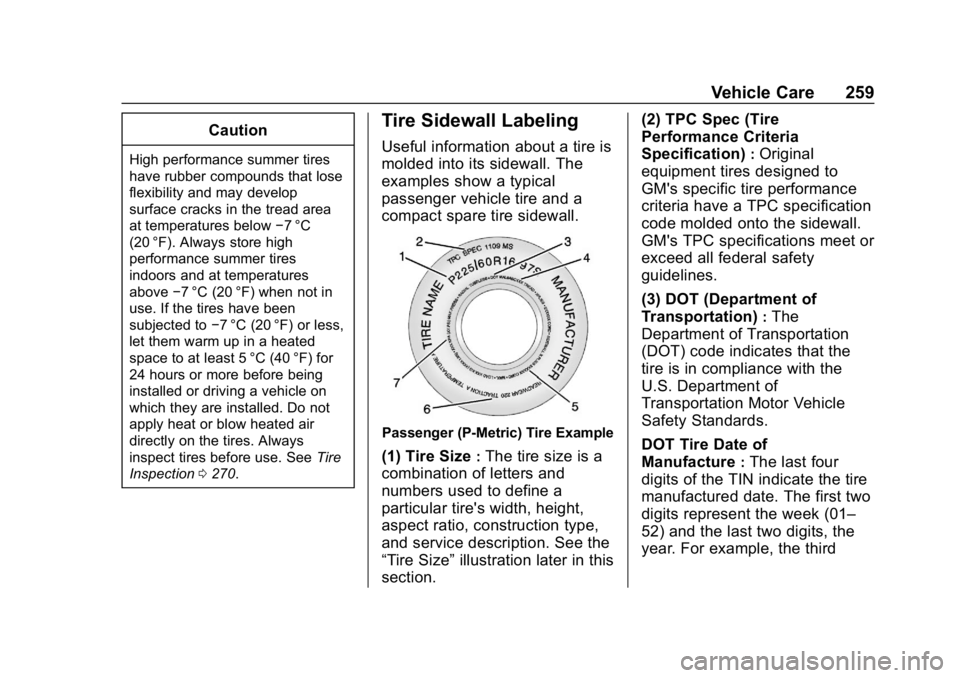 CHEVROLET IMPALA 2019 Owners Manual Chevrolet Impala Owner Manual (GMNA-Localizing-U.S./Canada-12146115) -
2019 - crc - 8/27/18
Vehicle Care 259
Caution
High performance summer tires
have rubber compounds that lose
flexibility and may d CHEVROLET IMPALA 2019 Owners Manual Chevrolet Impala Owner Manual (GMNA-Localizing-U.S./Canada-12146115) -
2019 - crc - 8/27/18
Vehicle Care 259
Caution
High performance summer tires
have rubber compounds that lose
flexibility and may d