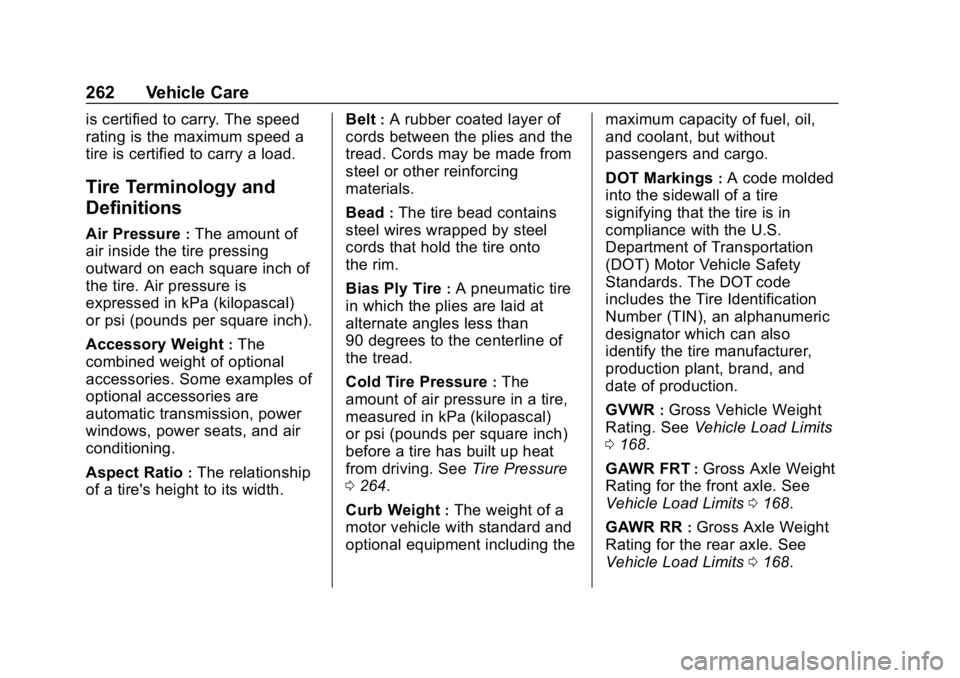 CHEVROLET IMPALA 2019  Owners Manual Chevrolet Impala Owner Manual (GMNA-Localizing-U.S./Canada-12146115) -
2019 - crc - 8/27/18
262 Vehicle Care
is certified to carry. The speed
rating is the maximum speed a
tire is certified to carry a