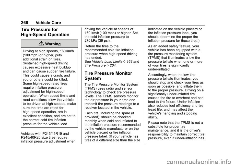 CHEVROLET IMPALA 2019  Owners Manual Chevrolet Impala Owner Manual (GMNA-Localizing-U.S./Canada-12146115) -
2019 - crc - 8/27/18
266 Vehicle Care
Tire Pressure for
High-Speed Operation
{Warning
Driving at high speeds, 160 km/h
(100 mph) 