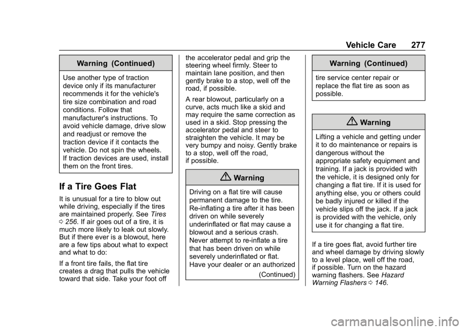 CHEVROLET IMPALA 2019 Owners Manual Chevrolet Impala Owner Manual (GMNA-Localizing-U.S./Canada-12146115) -
2019 - crc - 8/27/18
Vehicle Care 277
Warning (Continued)
Use another type of traction
device only if its manufacturer
recommends CHEVROLET IMPALA 2019 Owners Manual Chevrolet Impala Owner Manual (GMNA-Localizing-U.S./Canada-12146115) -
2019 - crc - 8/27/18
Vehicle Care 277
Warning (Continued)
Use another type of traction
device only if its manufacturer
recommends