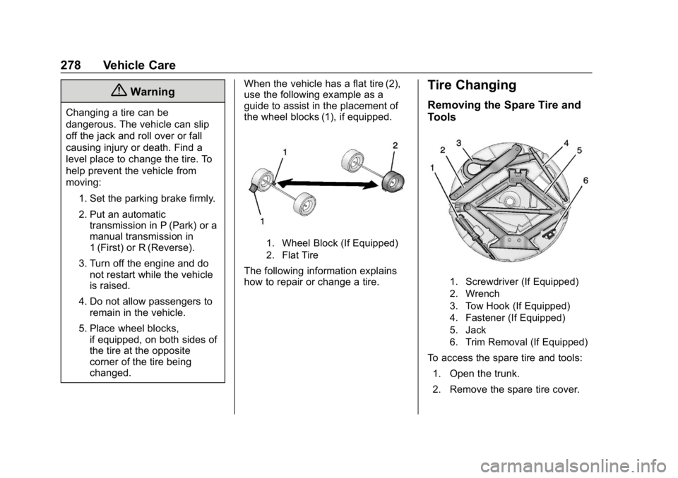CHEVROLET IMPALA 2019 Owners Manual Chevrolet Impala Owner Manual (GMNA-Localizing-U.S./Canada-12146115) -
2019 - crc - 8/27/18
278 Vehicle Care
{Warning
Changing a tire can be
dangerous. The vehicle can slip
off the jack and roll over CHEVROLET IMPALA 2019 Owners Manual Chevrolet Impala Owner Manual (GMNA-Localizing-U.S./Canada-12146115) -
2019 - crc - 8/27/18
278 Vehicle Care
{Warning
Changing a tire can be
dangerous. The vehicle can slip
off the jack and roll over