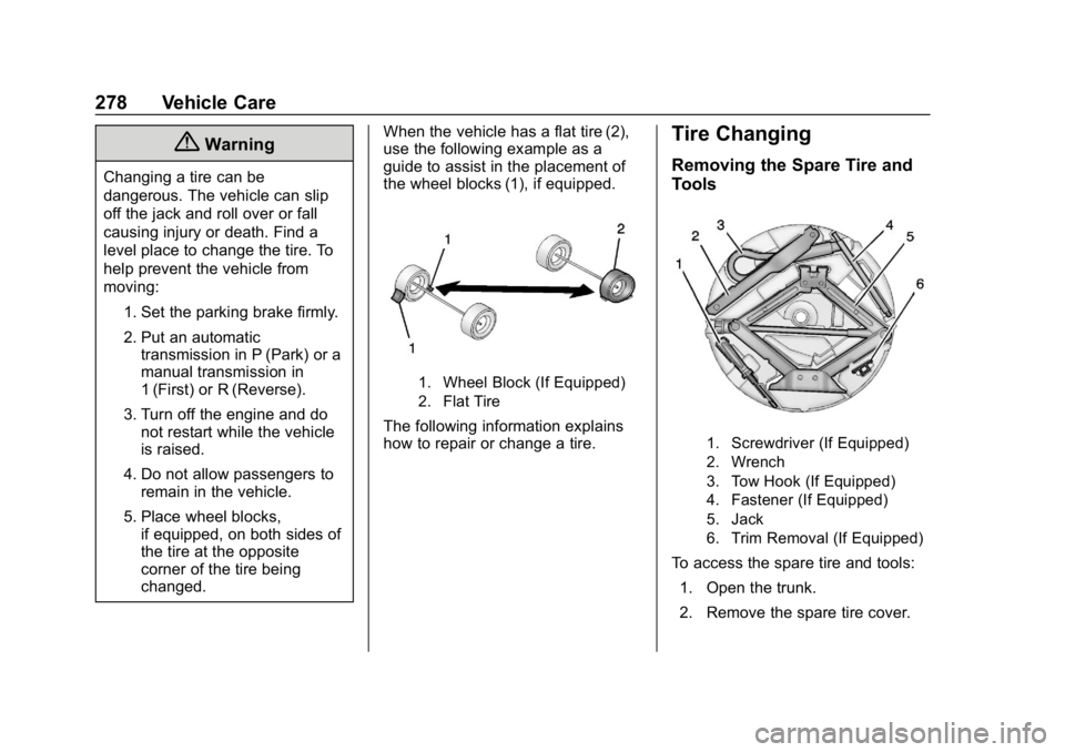 CHEVROLET IMPALA 2019  Owners Manual Chevrolet Impala Owner Manual (GMNA-Localizing-U.S./Canada-12146115) -
2019 - crc - 8/27/18
278 Vehicle Care
{Warning
Changing a tire can be
dangerous. The vehicle can slip
off the jack and roll over 