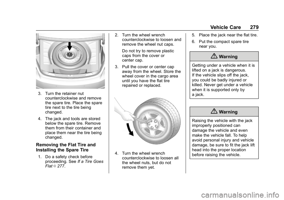 CHEVROLET IMPALA 2019 Owners Manual Chevrolet Impala Owner Manual (GMNA-Localizing-U.S./Canada-12146115) -
2019 - crc - 8/27/18
Vehicle Care 279
3. Turn the retainer nutcounterclockwise and remove
the spare tire. Place the spare
tire ne CHEVROLET IMPALA 2019 Owners Manual Chevrolet Impala Owner Manual (GMNA-Localizing-U.S./Canada-12146115) -
2019 - crc - 8/27/18
Vehicle Care 279
3. Turn the retainer nutcounterclockwise and remove
the spare tire. Place the spare
tire ne