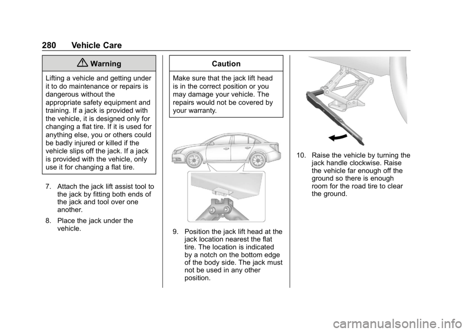 CHEVROLET IMPALA 2019 Owners Manual Chevrolet Impala Owner Manual (GMNA-Localizing-U.S./Canada-12146115) -
2019 - crc - 8/27/18
280 Vehicle Care
{Warning
Lifting a vehicle and getting under
it to do maintenance or repairs is
dangerous w CHEVROLET IMPALA 2019 Owners Manual Chevrolet Impala Owner Manual (GMNA-Localizing-U.S./Canada-12146115) -
2019 - crc - 8/27/18
280 Vehicle Care
{Warning
Lifting a vehicle and getting under
it to do maintenance or repairs is
dangerous w