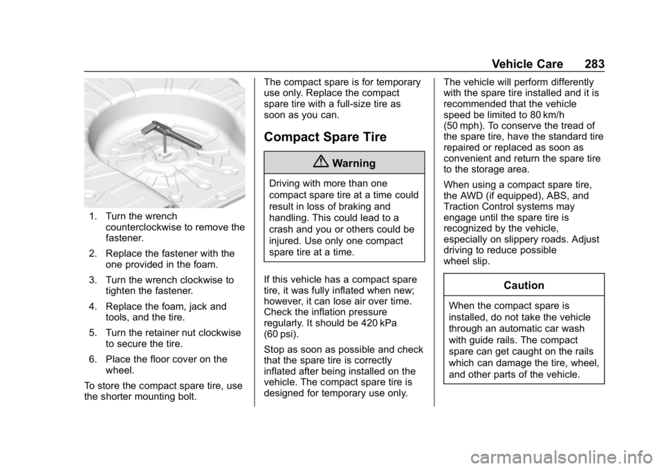 CHEVROLET IMPALA 2019 Owners Manual Chevrolet Impala Owner Manual (GMNA-Localizing-U.S./Canada-12146115) -
2019 - crc - 8/27/18
Vehicle Care 283
1. Turn the wrenchcounterclockwise to remove the
fastener.
2. Replace the fastener with the CHEVROLET IMPALA 2019 Owners Manual Chevrolet Impala Owner Manual (GMNA-Localizing-U.S./Canada-12146115) -
2019 - crc - 8/27/18
Vehicle Care 283
1. Turn the wrenchcounterclockwise to remove the
fastener.
2. Replace the fastener with the