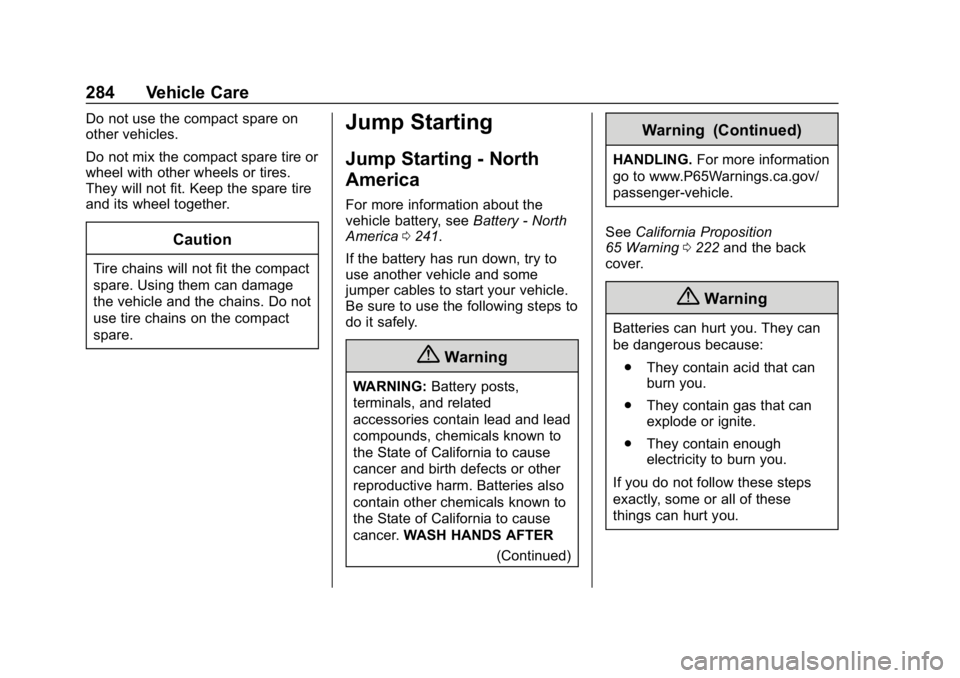 CHEVROLET IMPALA 2019 Owners Manual Chevrolet Impala Owner Manual (GMNA-Localizing-U.S./Canada-12146115) -
2019 - crc - 8/27/18
284 Vehicle Care
Do not use the compact spare on
other vehicles.
Do not mix the compact spare tire or
wheel CHEVROLET IMPALA 2019 Owners Manual Chevrolet Impala Owner Manual (GMNA-Localizing-U.S./Canada-12146115) -
2019 - crc - 8/27/18
284 Vehicle Care
Do not use the compact spare on
other vehicles.
Do not mix the compact spare tire or
wheel