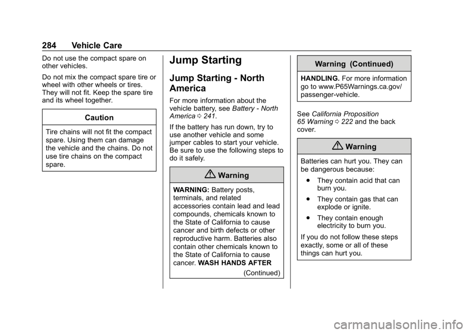 CHEVROLET IMPALA 2019  Owners Manual Chevrolet Impala Owner Manual (GMNA-Localizing-U.S./Canada-12146115) -
2019 - crc - 8/27/18
284 Vehicle Care
Do not use the compact spare on
other vehicles.
Do not mix the compact spare tire or
wheel 