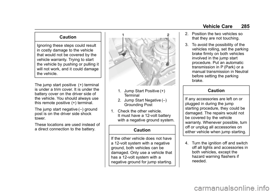 CHEVROLET IMPALA 2019 Owners Guide Chevrolet Impala Owner Manual (GMNA-Localizing-U.S./Canada-12146115) -
2019 - crc - 8/27/18
Vehicle Care 285
Caution
Ignoring these steps could result
in costly damage to the vehicle
that would not be