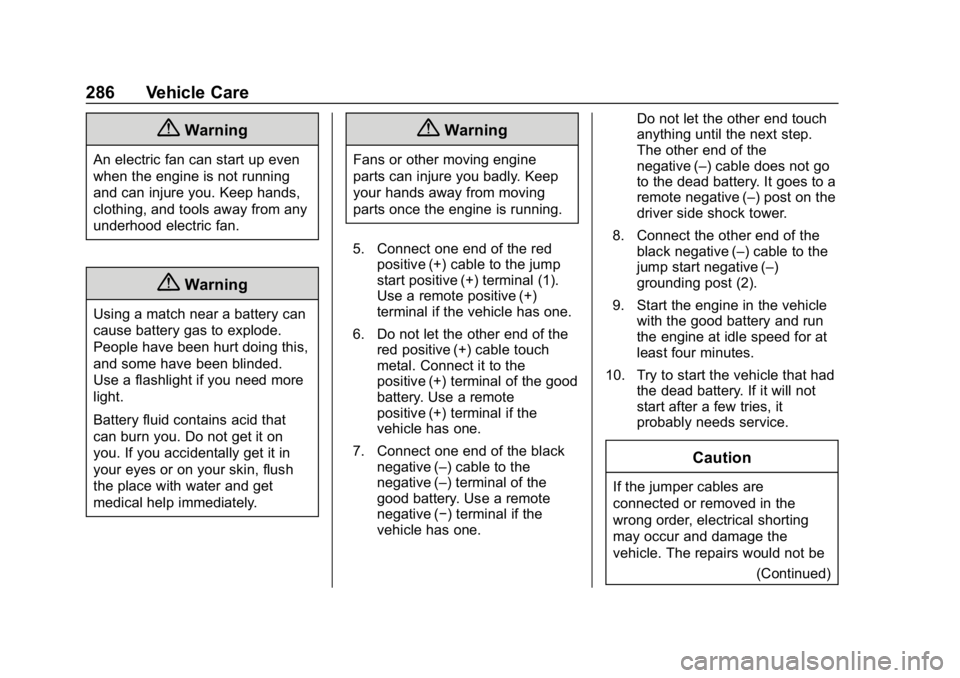 CHEVROLET IMPALA 2019  Owners Manual Chevrolet Impala Owner Manual (GMNA-Localizing-U.S./Canada-12146115) -
2019 - crc - 8/27/18
286 Vehicle Care
{Warning
An electric fan can start up even
when the engine is not running
and can injure yo
