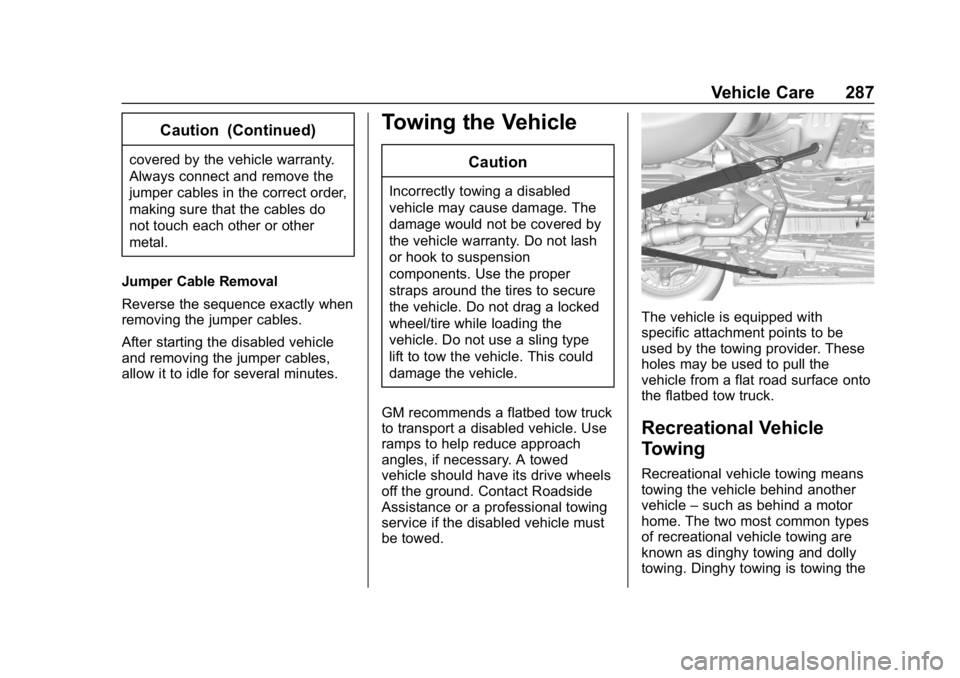 CHEVROLET IMPALA 2019  Owners Manual Chevrolet Impala Owner Manual (GMNA-Localizing-U.S./Canada-12146115) -
2019 - crc - 8/27/18
Vehicle Care 287
Caution (Continued)
covered by the vehicle warranty.
Always connect and remove the
jumper c