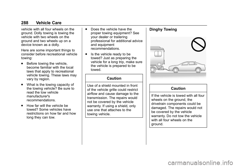 CHEVROLET IMPALA 2019 Owners Manual Chevrolet Impala Owner Manual (GMNA-Localizing-U.S./Canada-12146115) -
2019 - crc - 8/27/18
288 Vehicle Care
vehicle with all four wheels on the
ground. Dolly towing is towing the
vehicle with two whe CHEVROLET IMPALA 2019 Owners Manual Chevrolet Impala Owner Manual (GMNA-Localizing-U.S./Canada-12146115) -
2019 - crc - 8/27/18
288 Vehicle Care
vehicle with all four wheels on the
ground. Dolly towing is towing the
vehicle with two whe