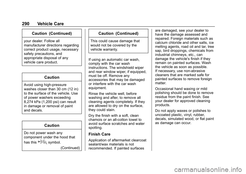 CHEVROLET IMPALA 2019 Owners Manual Chevrolet Impala Owner Manual (GMNA-Localizing-U.S./Canada-12146115) -
2019 - crc - 8/27/18
290 Vehicle Care
Caution (Continued)
your dealer. Follow all
manufacturer directions regarding
correct produ CHEVROLET IMPALA 2019 Owners Manual Chevrolet Impala Owner Manual (GMNA-Localizing-U.S./Canada-12146115) -
2019 - crc - 8/27/18
290 Vehicle Care
Caution (Continued)
your dealer. Follow all
manufacturer directions regarding
correct produ