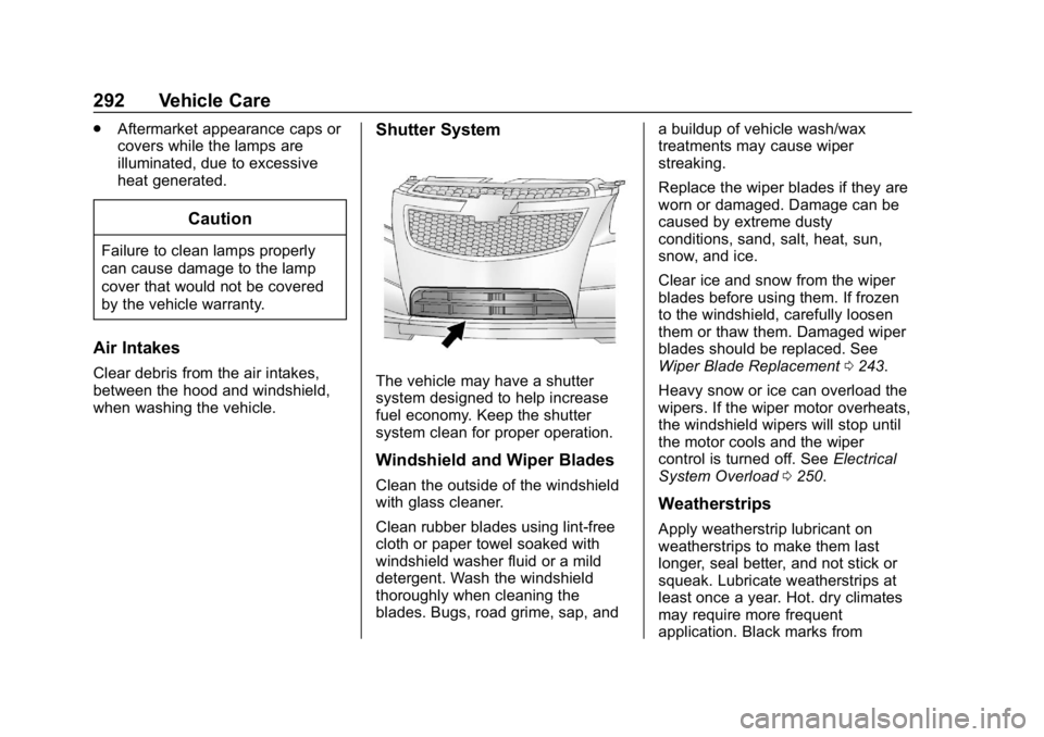 CHEVROLET IMPALA 2019 Owners Manual Chevrolet Impala Owner Manual (GMNA-Localizing-U.S./Canada-12146115) -
2019 - crc - 8/27/18
292 Vehicle Care
.Aftermarket appearance caps or
covers while the lamps are
illuminated, due to excessive
he CHEVROLET IMPALA 2019 Owners Manual Chevrolet Impala Owner Manual (GMNA-Localizing-U.S./Canada-12146115) -
2019 - crc - 8/27/18
292 Vehicle Care
.Aftermarket appearance caps or
covers while the lamps are
illuminated, due to excessive
he