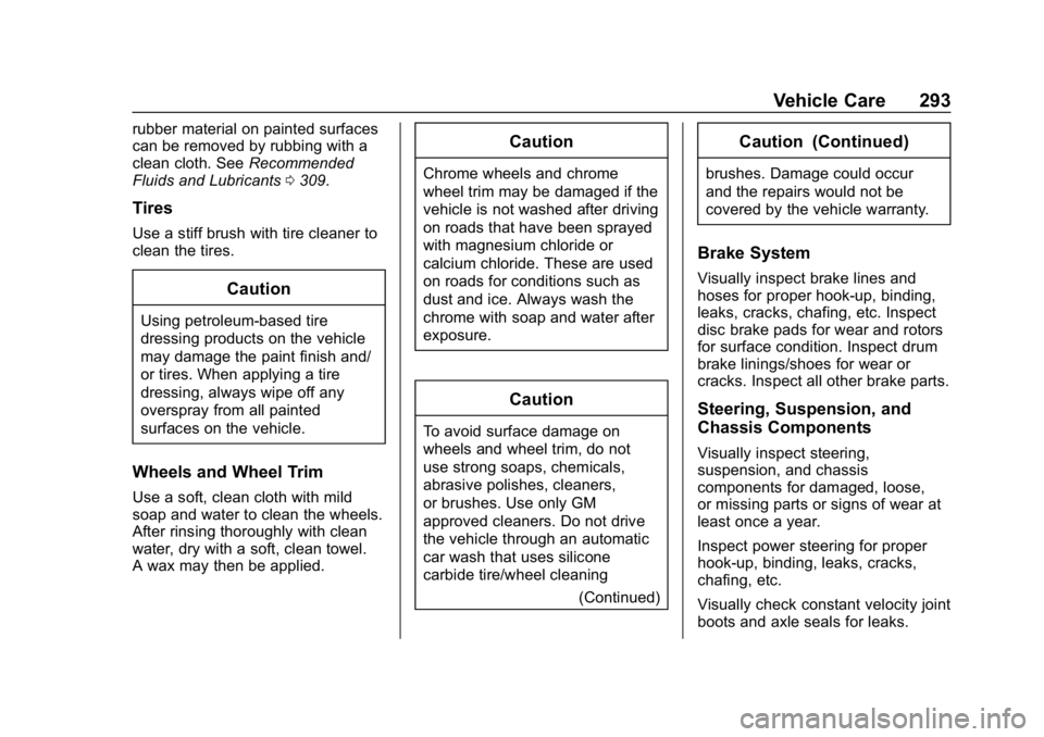 CHEVROLET IMPALA 2019 Owners Manual Chevrolet Impala Owner Manual (GMNA-Localizing-U.S./Canada-12146115) -
2019 - crc - 8/27/18
Vehicle Care 293
rubber material on painted surfaces
can be removed by rubbing with a
clean cloth. SeeRecomm CHEVROLET IMPALA 2019 Owners Manual Chevrolet Impala Owner Manual (GMNA-Localizing-U.S./Canada-12146115) -
2019 - crc - 8/27/18
Vehicle Care 293
rubber material on painted surfaces
can be removed by rubbing with a
clean cloth. SeeRecomm
