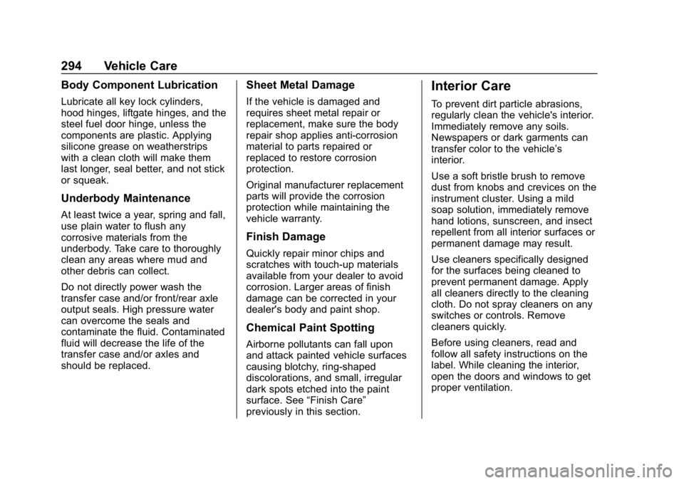 CHEVROLET IMPALA 2019  Owners Manual Chevrolet Impala Owner Manual (GMNA-Localizing-U.S./Canada-12146115) -
2019 - crc - 8/27/18
294 Vehicle Care
Body Component Lubrication
Lubricate all key lock cylinders,
hood hinges, liftgate hinges, 