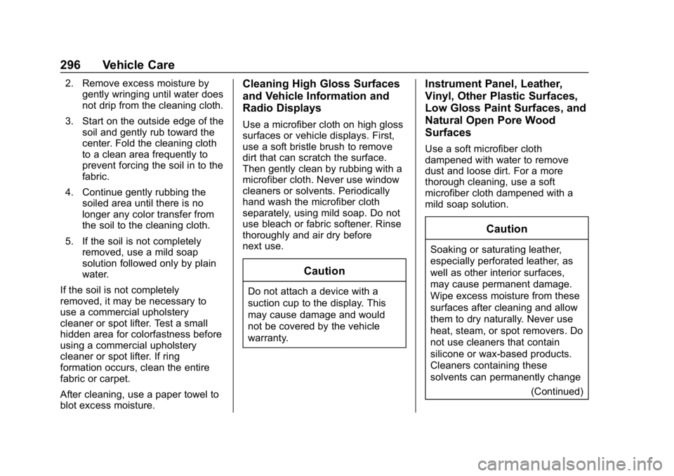 CHEVROLET IMPALA 2019 Owners Manual Chevrolet Impala Owner Manual (GMNA-Localizing-U.S./Canada-12146115) -
2019 - crc - 8/27/18
296 Vehicle Care
2. Remove excess moisture bygently wringing until water does
not drip from the cleaning clo CHEVROLET IMPALA 2019 Owners Manual Chevrolet Impala Owner Manual (GMNA-Localizing-U.S./Canada-12146115) -
2019 - crc - 8/27/18
296 Vehicle Care
2. Remove excess moisture bygently wringing until water does
not drip from the cleaning clo