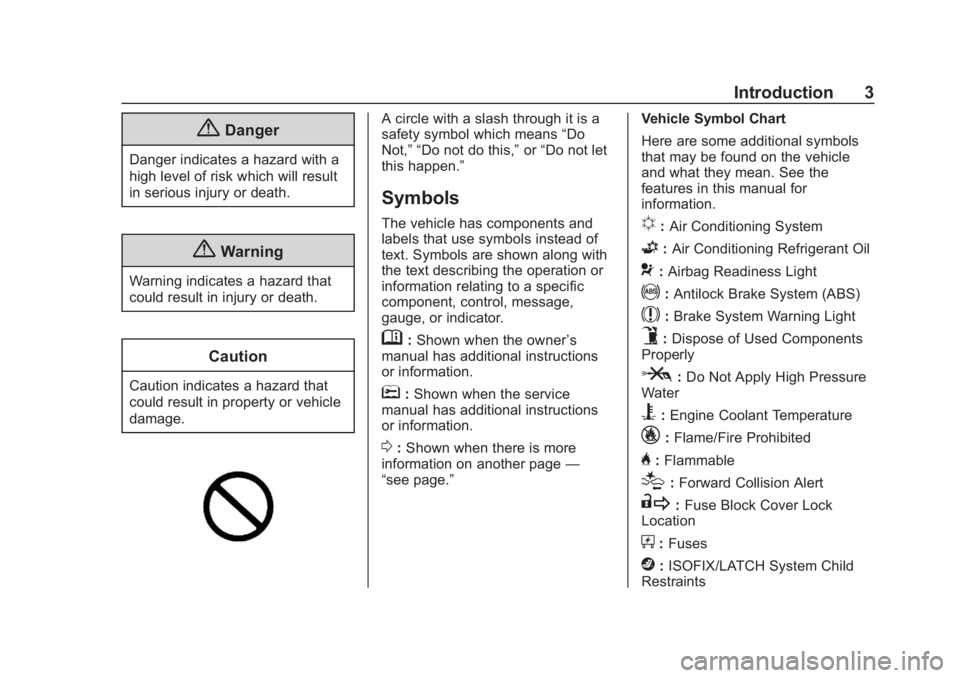 CHEVROLET IMPALA 2019  Owners Manual Chevrolet Impala Owner Manual (GMNA-Localizing-U.S./Canada-12146115) -
2019 - crc - 8/27/18
Introduction 3
{Danger
Danger indicates a hazard with a
high level of risk which will result
in serious inju