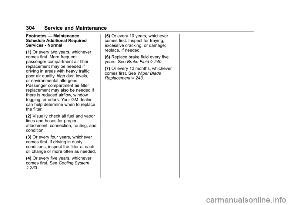 CHEVROLET IMPALA 2019 Owners Manual Chevrolet Impala Owner Manual (GMNA-Localizing-U.S./Canada-12146115) -
2019 - crc - 8/27/18
304 Service and Maintenance
Footnotes—Maintenance
Schedule Additional Required
Services - Normal
(1) Or ev CHEVROLET IMPALA 2019 Owners Manual Chevrolet Impala Owner Manual (GMNA-Localizing-U.S./Canada-12146115) -
2019 - crc - 8/27/18
304 Service and Maintenance
Footnotes—Maintenance
Schedule Additional Required
Services - Normal
(1) Or ev