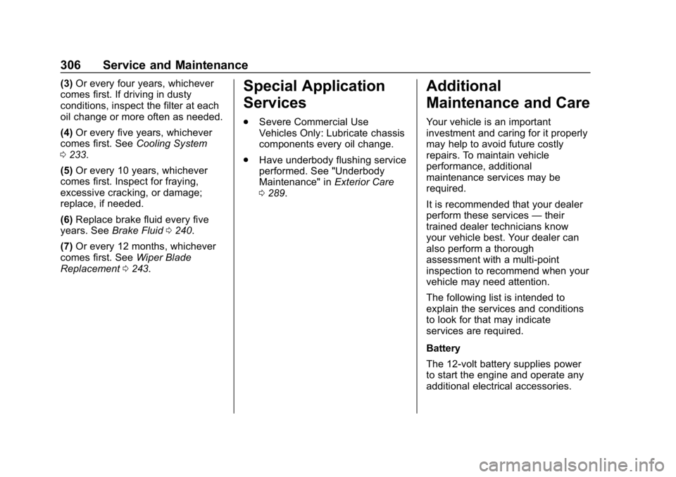 CHEVROLET IMPALA 2019  Owners Manual Chevrolet Impala Owner Manual (GMNA-Localizing-U.S./Canada-12146115) -
2019 - crc - 8/27/18
306 Service and Maintenance
(3)Or every four years, whichever
comes first. If driving in dusty
conditions, i