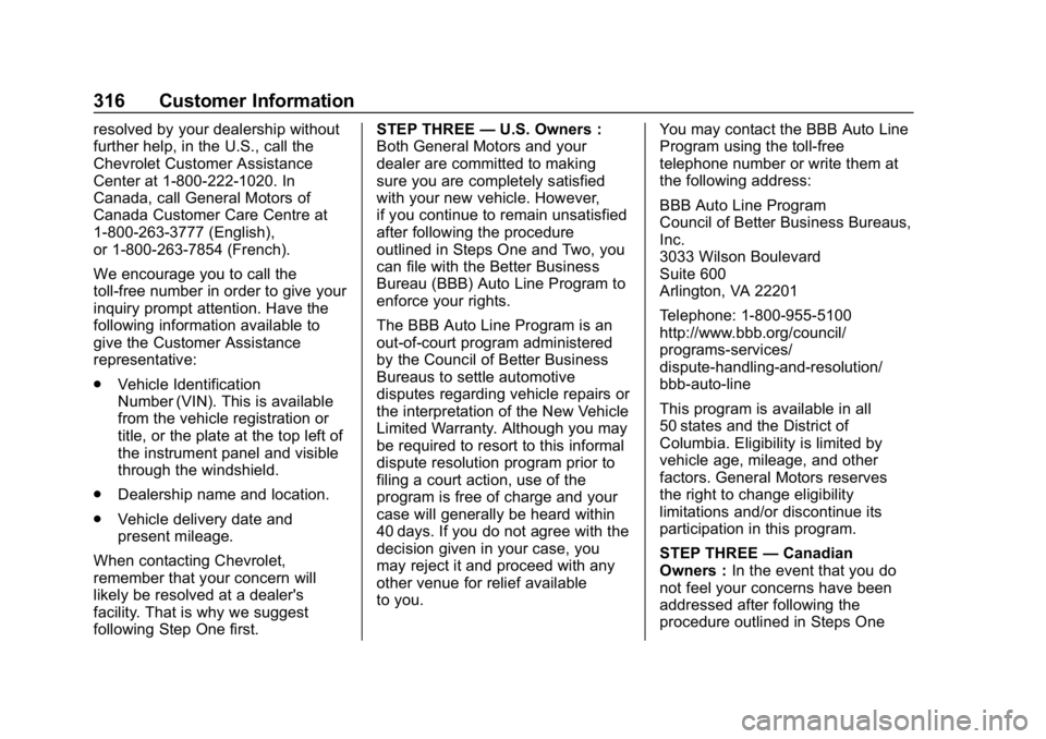 CHEVROLET IMPALA 2019 Owners Manual Chevrolet Impala Owner Manual (GMNA-Localizing-U.S./Canada-12146115) -
2019 - crc - 8/27/18
316 Customer Information
resolved by your dealership without
further help, in the U.S., call the
Chevrolet C CHEVROLET IMPALA 2019 Owners Manual Chevrolet Impala Owner Manual (GMNA-Localizing-U.S./Canada-12146115) -
2019 - crc - 8/27/18
316 Customer Information
resolved by your dealership without
further help, in the U.S., call the
Chevrolet C