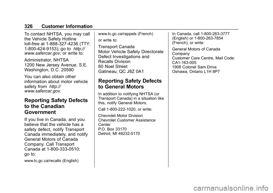 CHEVROLET IMPALA 2019 Owners Manual Chevrolet Impala Owner Manual (GMNA-Localizing-U.S./Canada-12146115) -
2019 - crc - 8/27/18
326 Customer Information
To contact NHTSA, you may call
the Vehicle Safety Hotline
toll-free at 1-888-327-42 CHEVROLET IMPALA 2019 Owners Manual Chevrolet Impala Owner Manual (GMNA-Localizing-U.S./Canada-12146115) -
2019 - crc - 8/27/18
326 Customer Information
To contact NHTSA, you may call
the Vehicle Safety Hotline
toll-free at 1-888-327-42