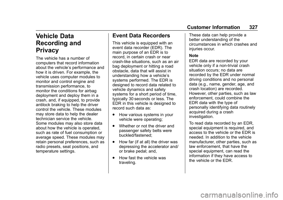 CHEVROLET IMPALA 2019 Owners Manual Chevrolet Impala Owner Manual (GMNA-Localizing-U.S./Canada-12146115) -
2019 - crc - 8/27/18
Customer Information 327
Vehicle Data
Recording and
Privacy
The vehicle has a number of
computers that recor CHEVROLET IMPALA 2019 Owners Manual Chevrolet Impala Owner Manual (GMNA-Localizing-U.S./Canada-12146115) -
2019 - crc - 8/27/18
Customer Information 327
Vehicle Data
Recording and
Privacy
The vehicle has a number of
computers that recor