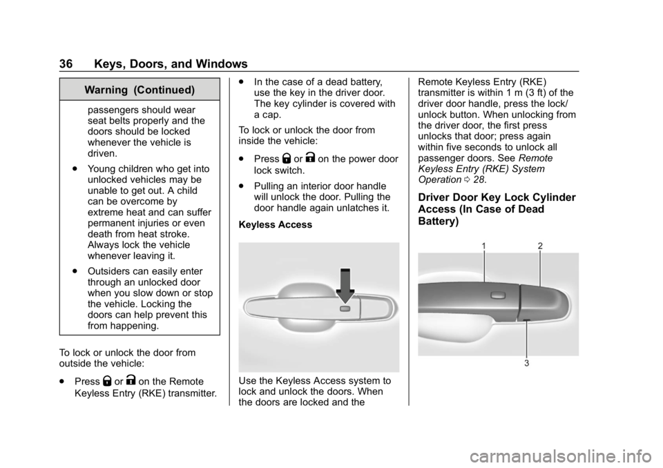 CHEVROLET IMPALA 2019  Owners Manual Chevrolet Impala Owner Manual (GMNA-Localizing-U.S./Canada-12146115) -
2019 - crc - 8/27/18
36 Keys, Doors, and Windows
Warning (Continued)
passengers should wear
seat belts properly and the
doors sho