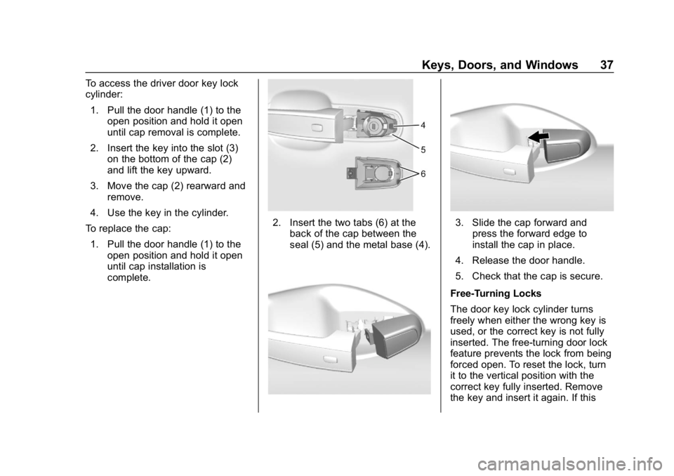 CHEVROLET IMPALA 2019 Owners Guide Chevrolet Impala Owner Manual (GMNA-Localizing-U.S./Canada-12146115) -
2019 - crc - 8/27/18
Keys, Doors, and Windows 37
To access the driver door key lock
cylinder:1. Pull the door handle (1) to the o CHEVROLET IMPALA 2019 Owners Guide Chevrolet Impala Owner Manual (GMNA-Localizing-U.S./Canada-12146115) -
2019 - crc - 8/27/18
Keys, Doors, and Windows 37
To access the driver door key lock
cylinder:1. Pull the door handle (1) to the o