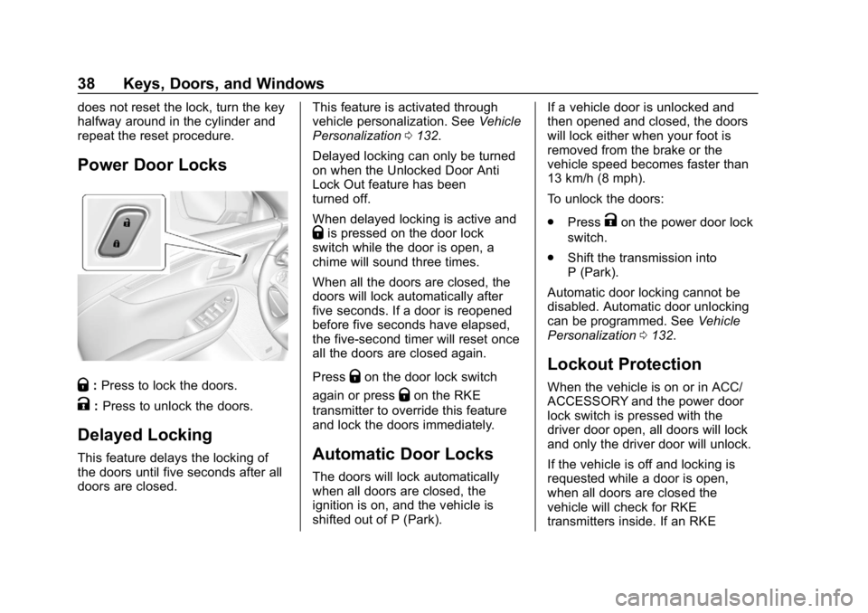 CHEVROLET IMPALA 2019  Owners Manual Chevrolet Impala Owner Manual (GMNA-Localizing-U.S./Canada-12146115) -
2019 - crc - 8/27/18
38 Keys, Doors, and Windows
does not reset the lock, turn the key
halfway around in the cylinder and
repeat 