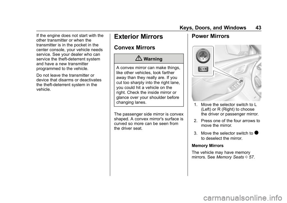 CHEVROLET IMPALA 2019 Service Manual Chevrolet Impala Owner Manual (GMNA-Localizing-U.S./Canada-12146115) -
2019 - crc - 8/27/18
Keys, Doors, and Windows 43
If the engine does not start with the
other transmitter or when the
transmitter CHEVROLET IMPALA 2019 Service Manual Chevrolet Impala Owner Manual (GMNA-Localizing-U.S./Canada-12146115) -
2019 - crc - 8/27/18
Keys, Doors, and Windows 43
If the engine does not start with the
other transmitter or when the
transmitter