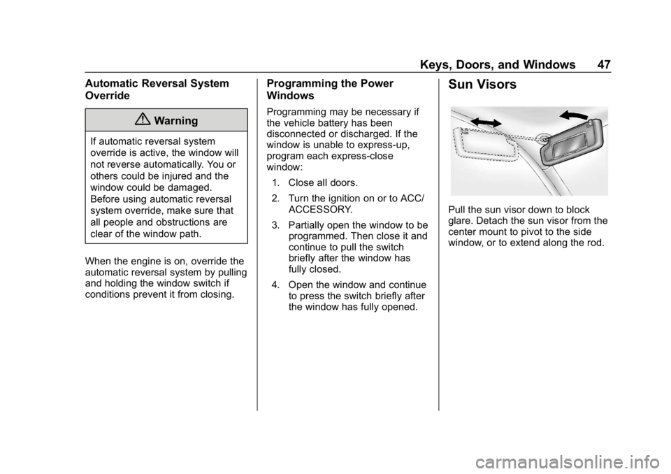 CHEVROLET IMPALA 2019 Service Manual Chevrolet Impala Owner Manual (GMNA-Localizing-U.S./Canada-12146115) -
2019 - crc - 8/27/18
Keys, Doors, and Windows 47
Automatic Reversal System
Override
{Warning
If automatic reversal system
overrid CHEVROLET IMPALA 2019 Service Manual Chevrolet Impala Owner Manual (GMNA-Localizing-U.S./Canada-12146115) -
2019 - crc - 8/27/18
Keys, Doors, and Windows 47
Automatic Reversal System
Override
{Warning
If automatic reversal system
overrid