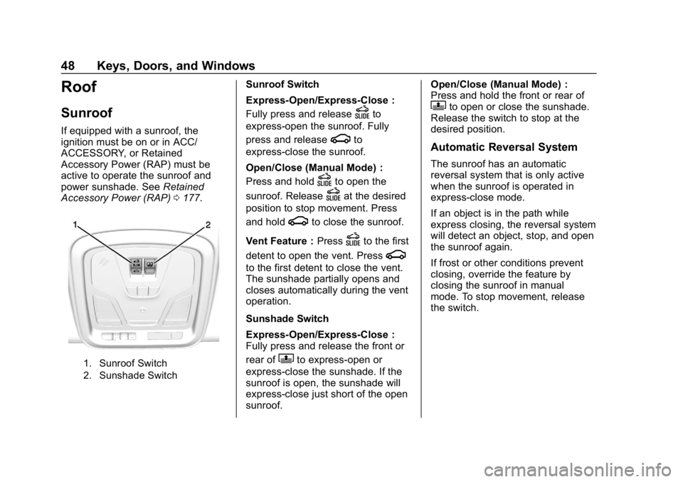 CHEVROLET IMPALA 2019 Service Manual Chevrolet Impala Owner Manual (GMNA-Localizing-U.S./Canada-12146115) -
2019 - crc - 8/27/18
48 Keys, Doors, and Windows
Roof
Sunroof
If equipped with a sunroof, the
ignition must be on or in ACC/
ACCE CHEVROLET IMPALA 2019 Service Manual Chevrolet Impala Owner Manual (GMNA-Localizing-U.S./Canada-12146115) -
2019 - crc - 8/27/18
48 Keys, Doors, and Windows
Roof
Sunroof
If equipped with a sunroof, the
ignition must be on or in ACC/
ACCE