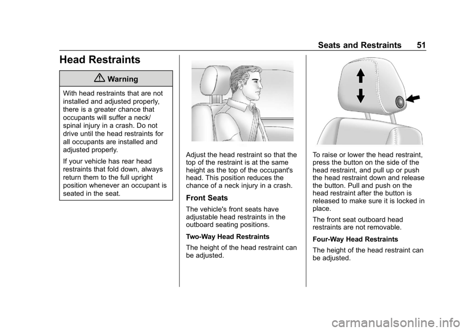 CHEVROLET IMPALA 2019  Owners Manual Chevrolet Impala Owner Manual (GMNA-Localizing-U.S./Canada-12146115) -
2019 - crc - 8/27/18
Seats and Restraints 51
Head Restraints
{Warning
With head restraints that are not
installed and adjusted pr