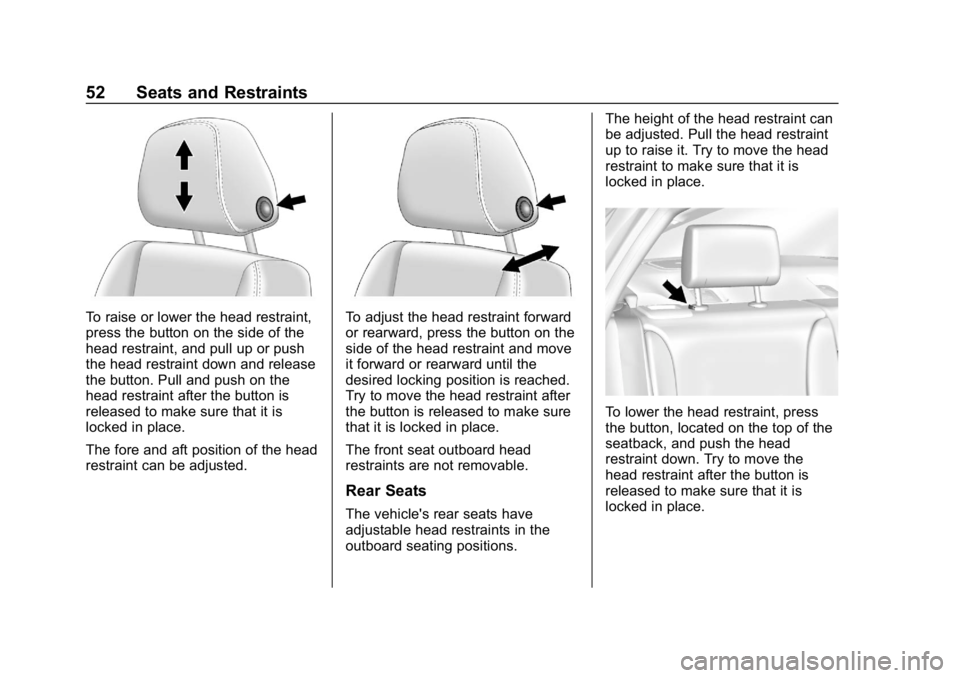 CHEVROLET IMPALA 2019  Owners Manual Chevrolet Impala Owner Manual (GMNA-Localizing-U.S./Canada-12146115) -
2019 - crc - 8/27/18
52 Seats and Restraints
To raise or lower the head restraint,
press the button on the side of the
head restr