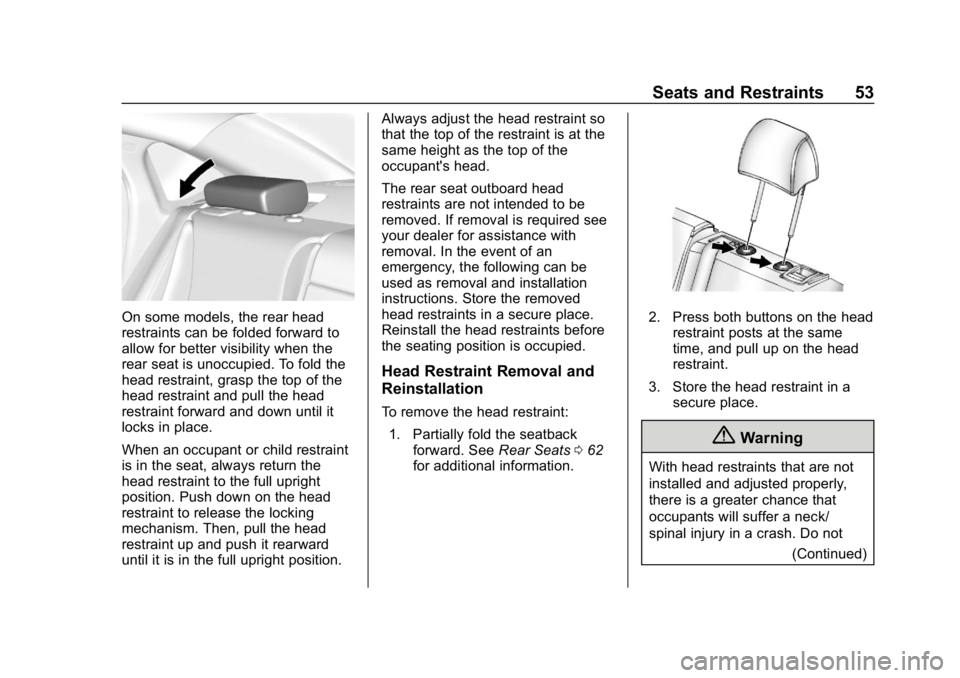 CHEVROLET IMPALA 2019 Workshop Manual Chevrolet Impala Owner Manual (GMNA-Localizing-U.S./Canada-12146115) -
2019 - crc - 8/27/18
Seats and Restraints 53
On some models, the rear head
restraints can be folded forward to
allow for better v CHEVROLET IMPALA 2019 Workshop Manual Chevrolet Impala Owner Manual (GMNA-Localizing-U.S./Canada-12146115) -
2019 - crc - 8/27/18
Seats and Restraints 53
On some models, the rear head
restraints can be folded forward to
allow for better v