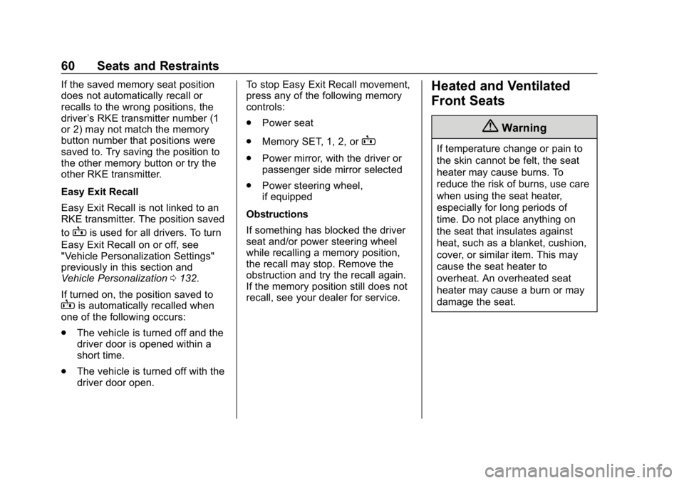 CHEVROLET IMPALA 2019  Owners Manual Chevrolet Impala Owner Manual (GMNA-Localizing-U.S./Canada-12146115) -
2019 - crc - 8/27/18
60 Seats and Restraints
If the saved memory seat position
does not automatically recall or
recalls to the wr