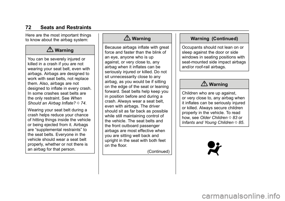 CHEVROLET IMPALA 2019  Owners Manual Chevrolet Impala Owner Manual (GMNA-Localizing-U.S./Canada-12146115) -
2019 - crc - 8/27/18
72 Seats and Restraints
Here are the most important things
to know about the airbag system:
{Warning
You can