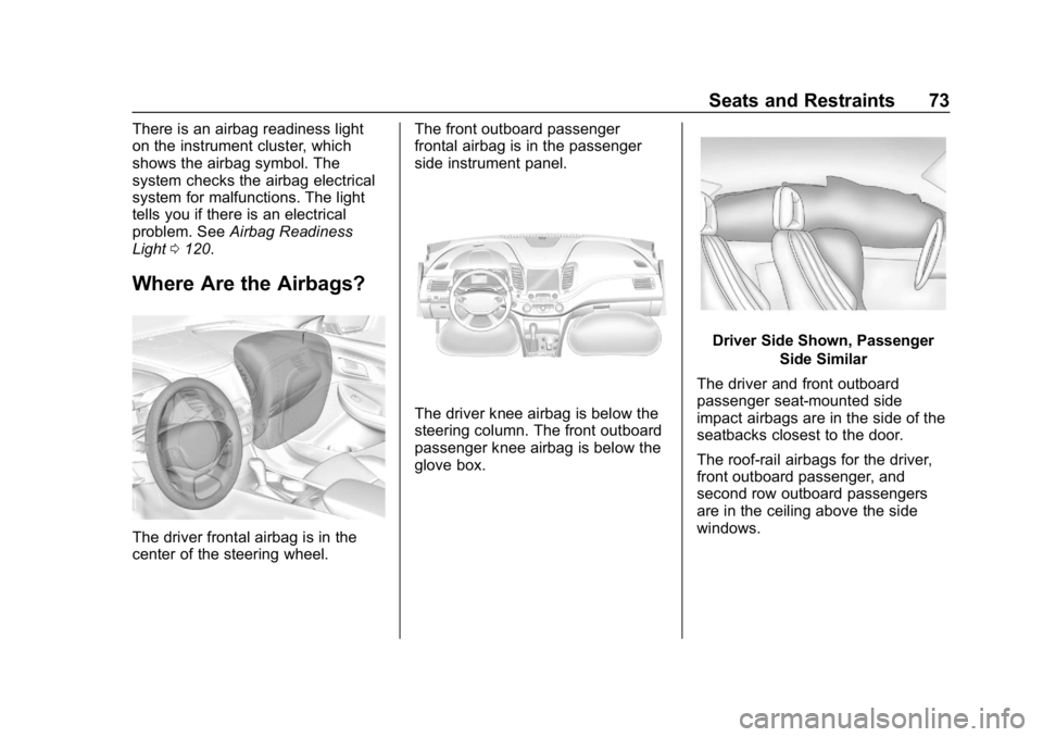 CHEVROLET IMPALA 2019  Owners Manual Chevrolet Impala Owner Manual (GMNA-Localizing-U.S./Canada-12146115) -
2019 - crc - 8/27/18
Seats and Restraints 73
There is an airbag readiness light
on the instrument cluster, which
shows the airbag