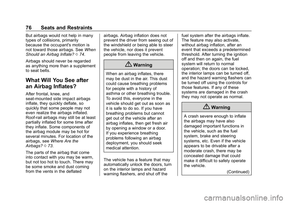 CHEVROLET IMPALA 2019  Owners Manual Chevrolet Impala Owner Manual (GMNA-Localizing-U.S./Canada-12146115) -
2019 - crc - 8/27/18
76 Seats and Restraints
But airbags would not help in many
types of collisions, primarily
because the occupa