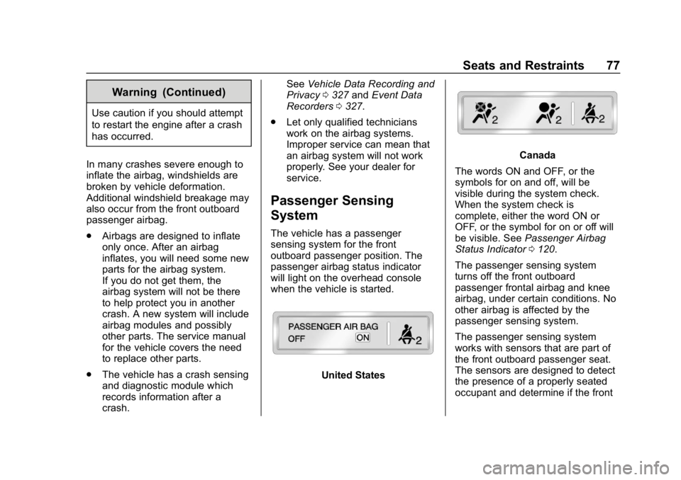 CHEVROLET IMPALA 2019  Owners Manual Chevrolet Impala Owner Manual (GMNA-Localizing-U.S./Canada-12146115) -
2019 - crc - 8/27/18
Seats and Restraints 77
Warning (Continued)
Use caution if you should attempt
to restart the engine after a 