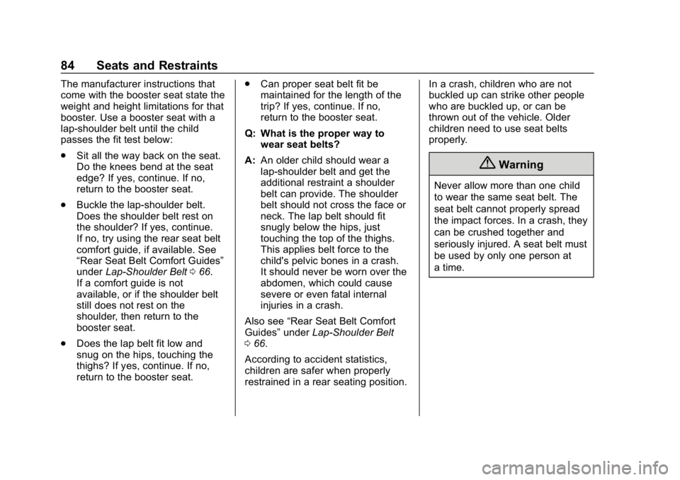 CHEVROLET IMPALA 2019 Manual Online Chevrolet Impala Owner Manual (GMNA-Localizing-U.S./Canada-12146115) -
2019 - crc - 8/27/18
84 Seats and Restraints
The manufacturer instructions that
come with the booster seat state the
weight and h CHEVROLET IMPALA 2019 Manual Online Chevrolet Impala Owner Manual (GMNA-Localizing-U.S./Canada-12146115) -
2019 - crc - 8/27/18
84 Seats and Restraints
The manufacturer instructions that
come with the booster seat state the
weight and h