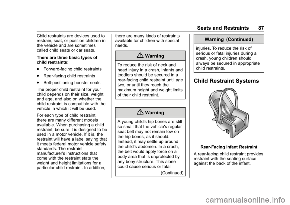 CHEVROLET IMPALA 2019 Manual Online Chevrolet Impala Owner Manual (GMNA-Localizing-U.S./Canada-12146115) -
2019 - crc - 8/27/18
Seats and Restraints 87
Child restraints are devices used to
restrain, seat, or position children in
the veh CHEVROLET IMPALA 2019 Manual Online Chevrolet Impala Owner Manual (GMNA-Localizing-U.S./Canada-12146115) -
2019 - crc - 8/27/18
Seats and Restraints 87
Child restraints are devices used to
restrain, seat, or position children in
the veh