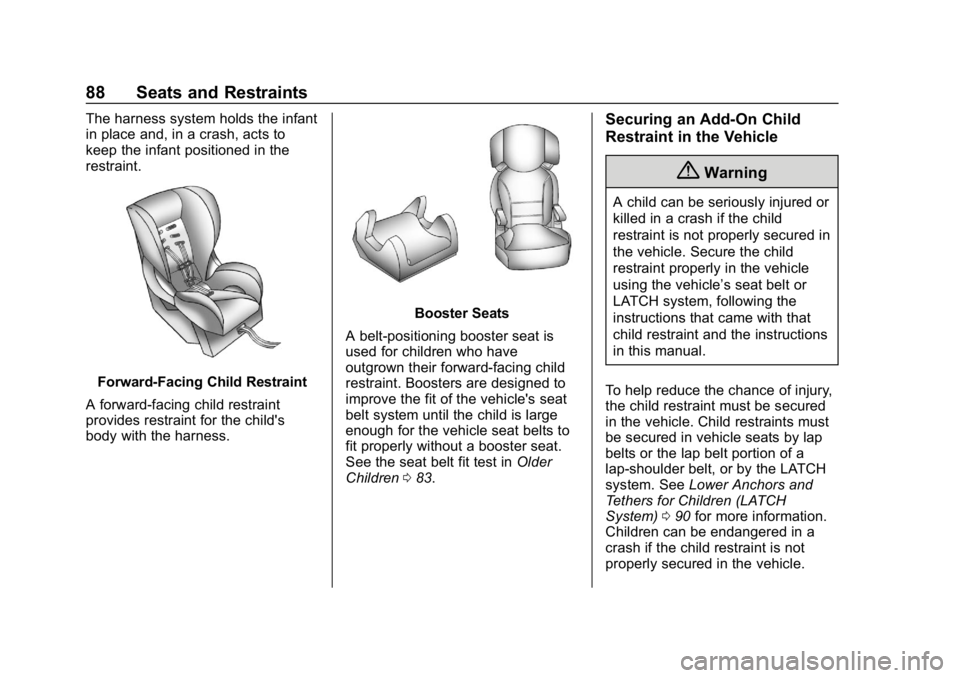 CHEVROLET IMPALA 2019 Manual Online Chevrolet Impala Owner Manual (GMNA-Localizing-U.S./Canada-12146115) -
2019 - crc - 8/27/18
88 Seats and Restraints
The harness system holds the infant
in place and, in a crash, acts to
keep the infan CHEVROLET IMPALA 2019 Manual Online Chevrolet Impala Owner Manual (GMNA-Localizing-U.S./Canada-12146115) -
2019 - crc - 8/27/18
88 Seats and Restraints
The harness system holds the infant
in place and, in a crash, acts to
keep the infan