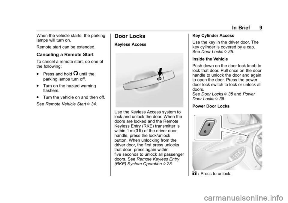CHEVROLET IMPALA 2019 Owners Manual Chevrolet Impala Owner Manual (GMNA-Localizing-U.S./Canada-12146115) -
2019 - crc - 8/27/18
In Brief 9
When the vehicle starts, the parking
lamps will turn on.
Remote start can be extended.
Canceling CHEVROLET IMPALA 2019 Owners Manual Chevrolet Impala Owner Manual (GMNA-Localizing-U.S./Canada-12146115) -
2019 - crc - 8/27/18
In Brief 9
When the vehicle starts, the parking
lamps will turn on.
Remote start can be extended.
Canceling