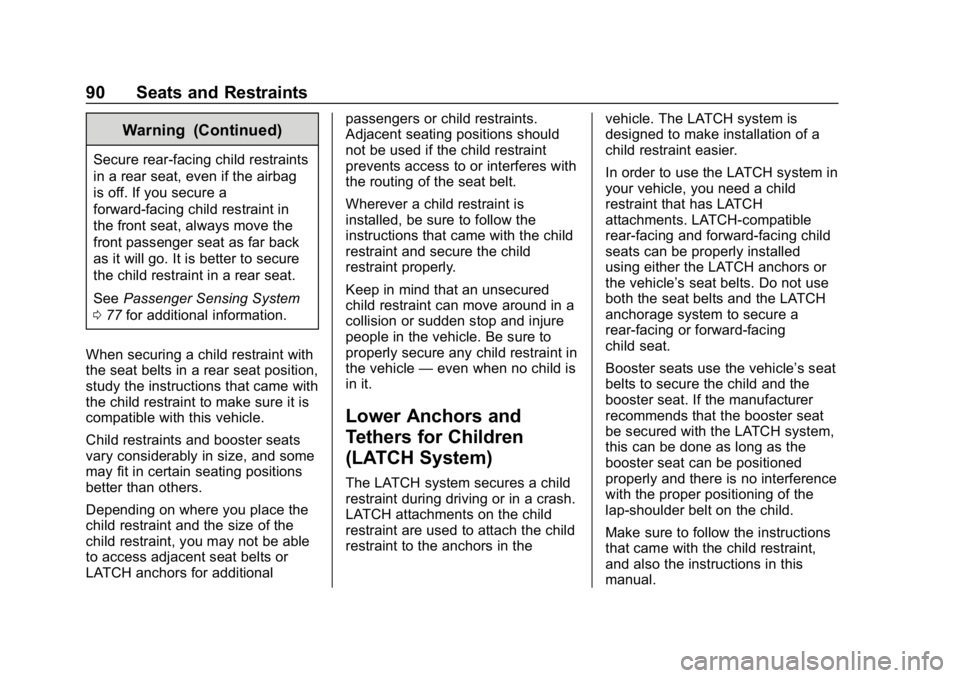 CHEVROLET IMPALA 2019 Owners Manual Chevrolet Impala Owner Manual (GMNA-Localizing-U.S./Canada-12146115) -
2019 - crc - 8/27/18
90 Seats and Restraints
Warning (Continued)
Secure rear-facing child restraints
in a rear seat, even if the CHEVROLET IMPALA 2019 Owners Manual Chevrolet Impala Owner Manual (GMNA-Localizing-U.S./Canada-12146115) -
2019 - crc - 8/27/18
90 Seats and Restraints
Warning (Continued)
Secure rear-facing child restraints
in a rear seat, even if the