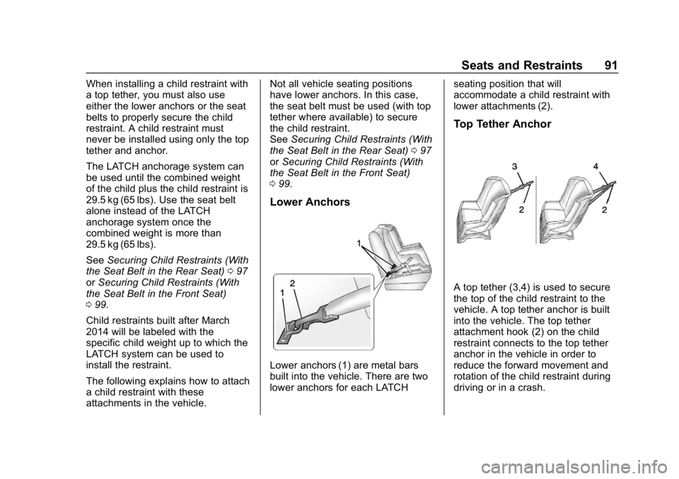 CHEVROLET IMPALA 2019 Owners Manual Chevrolet Impala Owner Manual (GMNA-Localizing-U.S./Canada-12146115) -
2019 - crc - 8/27/18
Seats and Restraints 91
When installing a child restraint with
a top tether, you must also use
either the lo CHEVROLET IMPALA 2019 Owners Manual Chevrolet Impala Owner Manual (GMNA-Localizing-U.S./Canada-12146115) -
2019 - crc - 8/27/18
Seats and Restraints 91
When installing a child restraint with
a top tether, you must also use
either the lo