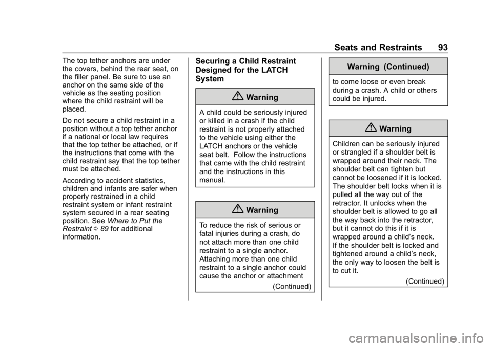 CHEVROLET IMPALA 2019 Owners Manual Chevrolet Impala Owner Manual (GMNA-Localizing-U.S./Canada-12146115) -
2019 - crc - 8/27/18
Seats and Restraints 93
The top tether anchors are under
the covers, behind the rear seat, on
the filler pan CHEVROLET IMPALA 2019 Owners Manual Chevrolet Impala Owner Manual (GMNA-Localizing-U.S./Canada-12146115) -
2019 - crc - 8/27/18
Seats and Restraints 93
The top tether anchors are under
the covers, behind the rear seat, on
the filler pan