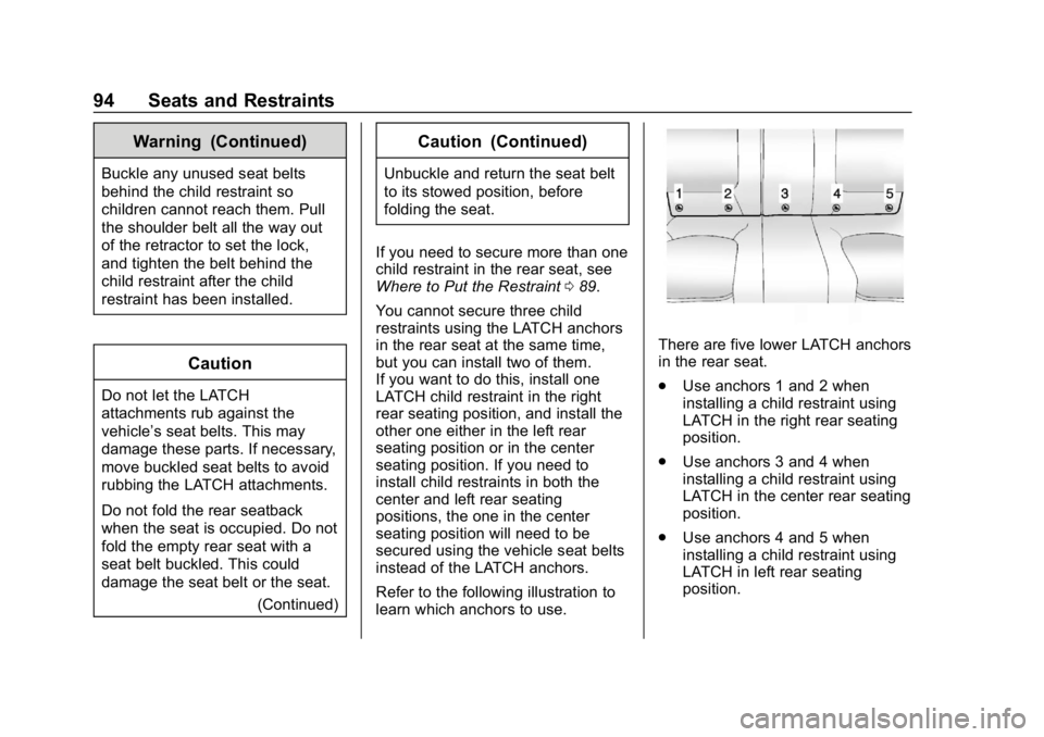 CHEVROLET IMPALA 2019 Owners Manual Chevrolet Impala Owner Manual (GMNA-Localizing-U.S./Canada-12146115) -
2019 - crc - 8/27/18
94 Seats and Restraints
Warning (Continued)
Buckle any unused seat belts
behind the child restraint so
child CHEVROLET IMPALA 2019 Owners Manual Chevrolet Impala Owner Manual (GMNA-Localizing-U.S./Canada-12146115) -
2019 - crc - 8/27/18
94 Seats and Restraints
Warning (Continued)
Buckle any unused seat belts
behind the child restraint so
child