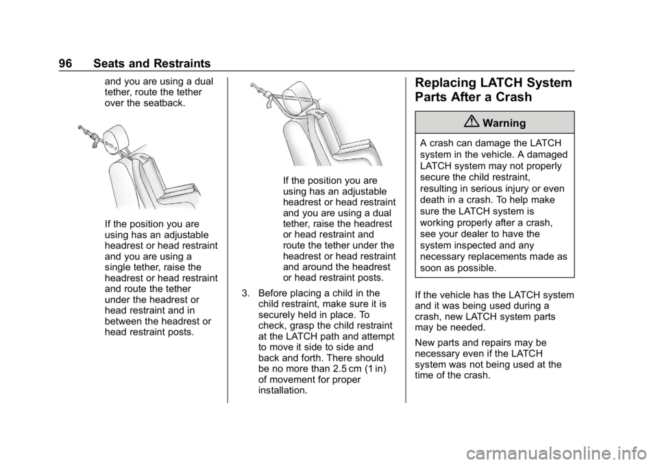 CHEVROLET IMPALA 2019 Owners Manual Chevrolet Impala Owner Manual (GMNA-Localizing-U.S./Canada-12146115) -
2019 - crc - 8/27/18
96 Seats and Restraints
and you are using a dual
tether, route the tether
over the seatback.
If the position CHEVROLET IMPALA 2019 Owners Manual Chevrolet Impala Owner Manual (GMNA-Localizing-U.S./Canada-12146115) -
2019 - crc - 8/27/18
96 Seats and Restraints
and you are using a dual
tether, route the tether
over the seatback.
If the position
