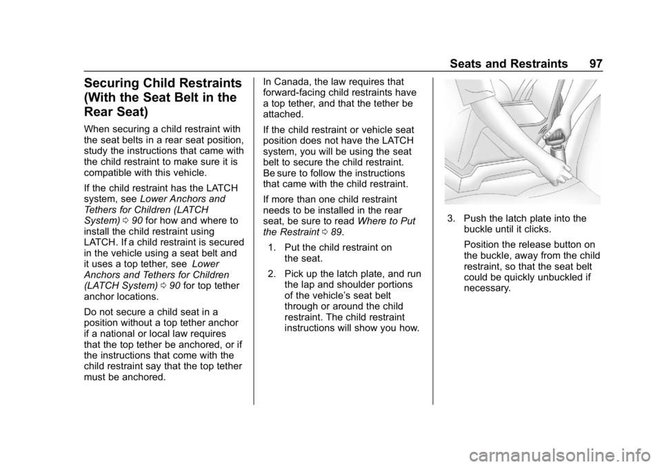 CHEVROLET IMPALA 2019 Owners Manual Chevrolet Impala Owner Manual (GMNA-Localizing-U.S./Canada-12146115) -
2019 - crc - 8/27/18
Seats and Restraints 97
Securing Child Restraints
(With the Seat Belt in the
Rear Seat)
When securing a chil CHEVROLET IMPALA 2019 Owners Manual Chevrolet Impala Owner Manual (GMNA-Localizing-U.S./Canada-12146115) -
2019 - crc - 8/27/18
Seats and Restraints 97
Securing Child Restraints
(With the Seat Belt in the
Rear Seat)
When securing a chil